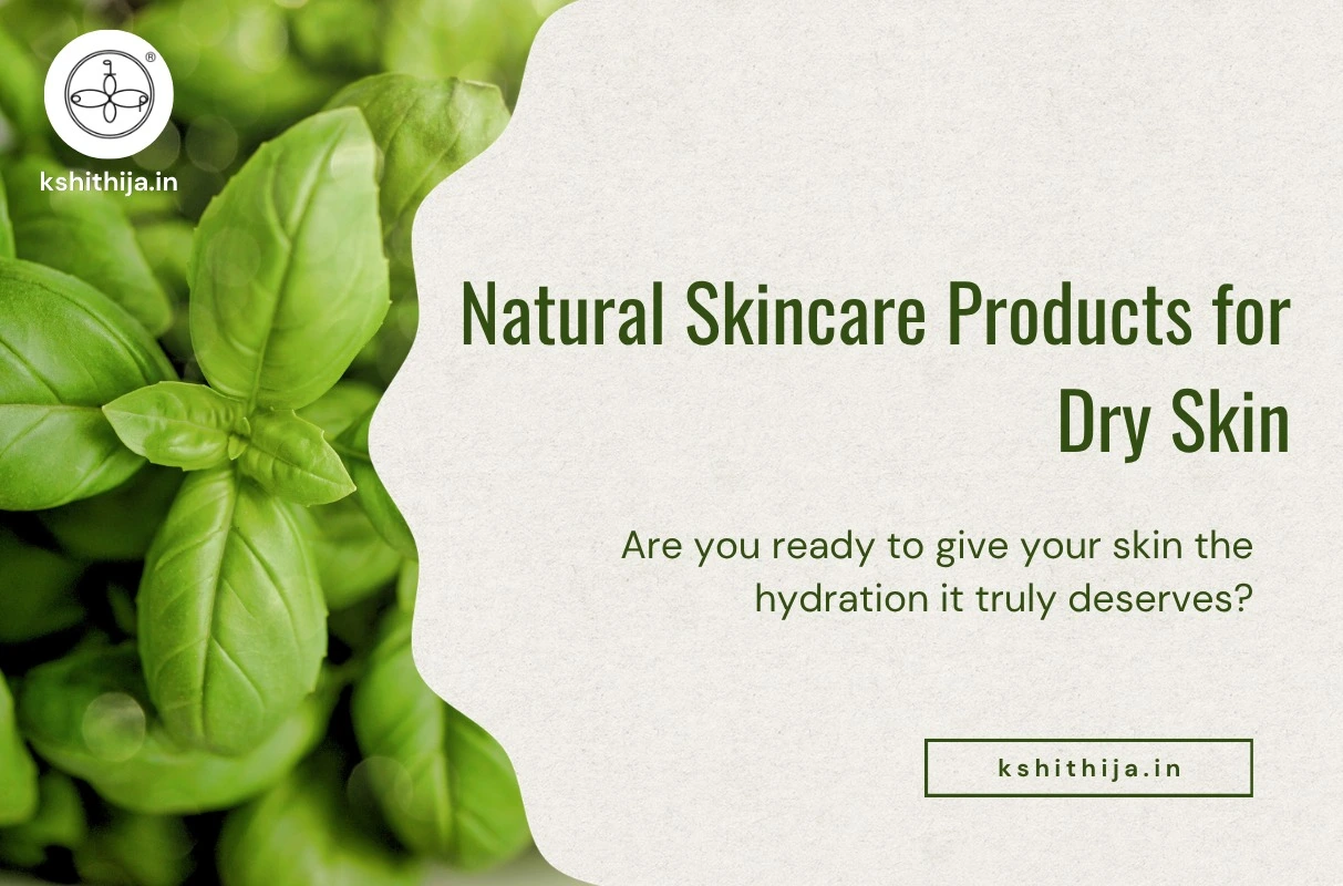 Kshithija natural skincare products for dry skin.